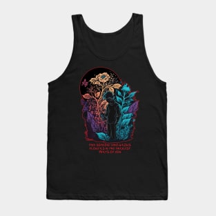 Find Someone Who Grows Flowers In The Darkest Parts Of You Tank Top